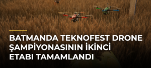 Batmanda TEKNOFEST Drone Şampiyonasının İkinci Etabı Tamamlandı