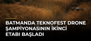 Batmanda TEKNOFEST Drone Şampiyonasının İkinci Etabı Başladı