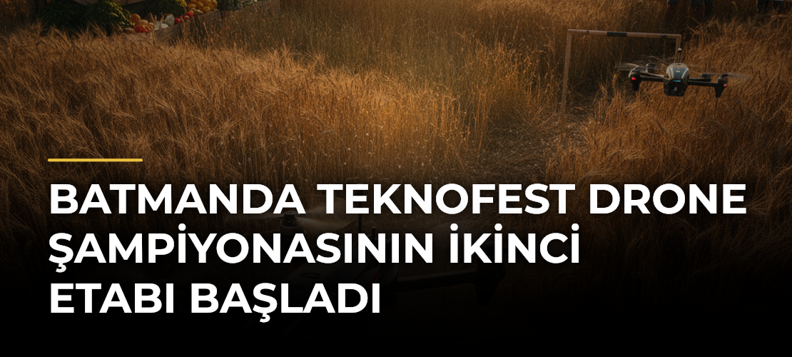Batmanda TEKNOFEST Drone Şampiyonasının İkinci Etabı Başladı