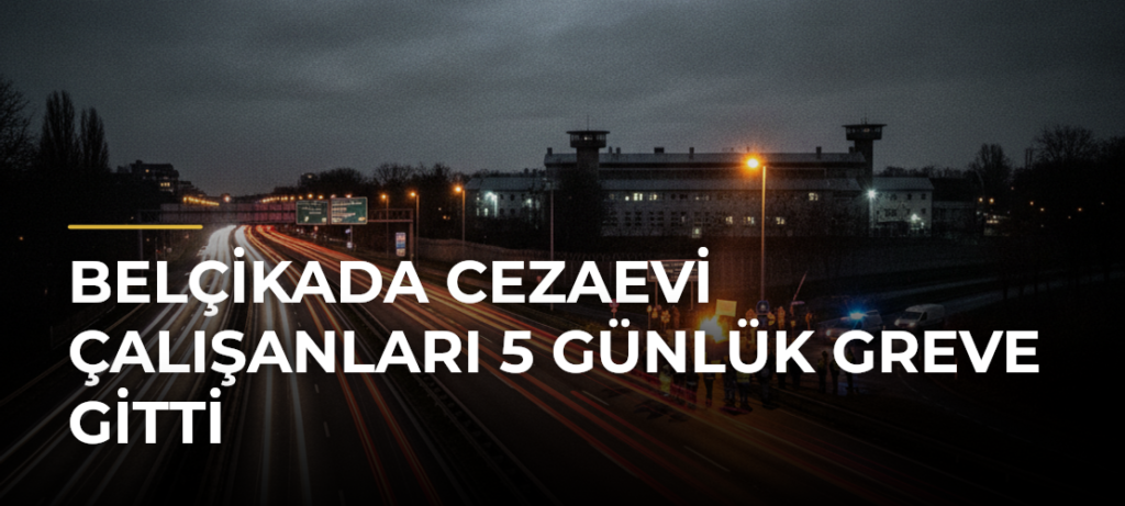 Belçikada cezaevi çalışanları 5 günlük greve gitti