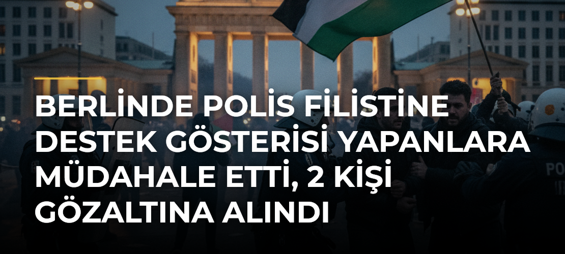 Berlinde polis Filistine destek gösterisi yapanlara müdahale etti, 2 kişi gözaltına alındı