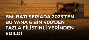 BM: Batı Şeriada 2023’ten Bu Yana 6 Bin 400’den Fazla Filistinli Yerinden Edildi