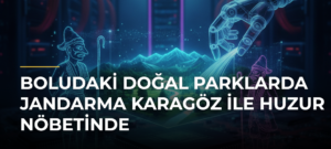Boludaki Doğal Parklarda Jandarma Karagöz ile Huzur Nöbetinde