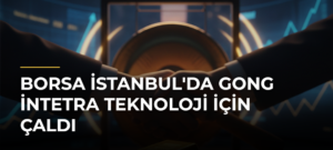 Borsa İstanbul’da gong İntetra Teknoloji için çaldı