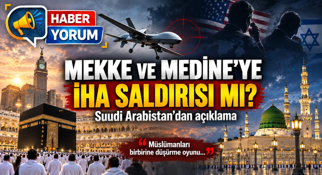 Mekke ve Medine’ye İHA saldırısı mı? Suudi Arabistan’dan açıklama