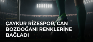 Çaykur Rizespor, Can Bozdoğanı Renklerine Bağladı