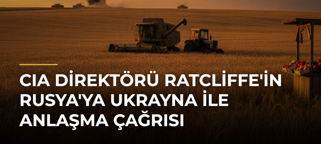 CIA Direktörü Ratcliffe’in Rusya’ya Ukrayna ile Anlaşma Çağrısı