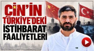 Çin’in Türkiye’deki İstihbarat Faaliyetleri
