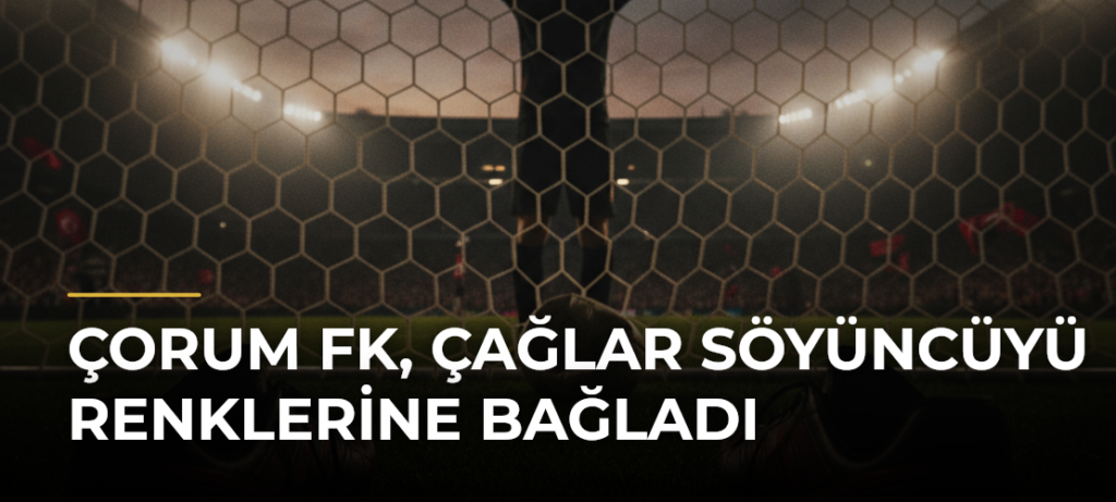 Çorum FK, Çağlar Söyüncüyü Renklerine Bağladı