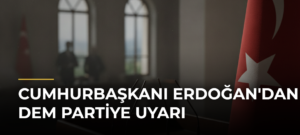 Cumhurbaşkanı Erdoğan’dan DEM Partiye Uyarı