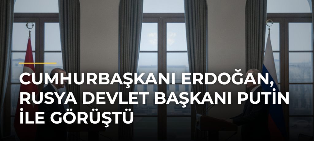 Cumhurbaşkanı Erdoğan, Rusya Devlet Başkanı Putin ile görüştü