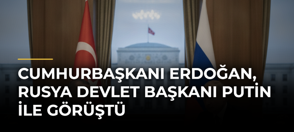 Cumhurbaşkanı Erdoğan, Rusya Devlet Başkanı Putin ile görüştü
