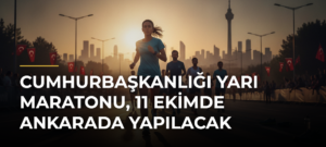 Cumhurbaşkanlığı Yarı Maratonu, 11 Ekimde Ankarada yapılacak