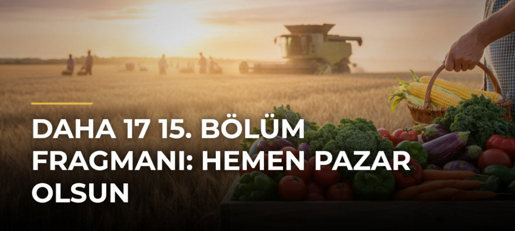 Daha 17 15. Bölüm Fragmanı: Hemen Pazar Olsun
