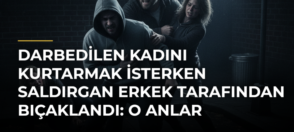 Darbedilen kadını kurtarmak isterken saldırgan erkek tarafından bıçaklandı: O anlar kamerada