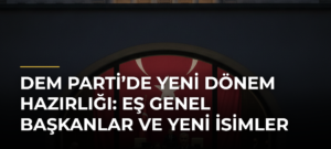 DEM Parti’de yeni dönem hazırlığı: Eş Genel Başkanlar ve yeni isimler