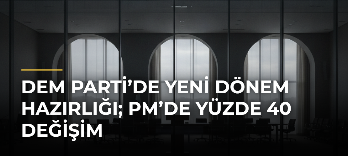 DEM Parti’de yeni dönem hazırlığı; PM’de yüzde 40 değişim