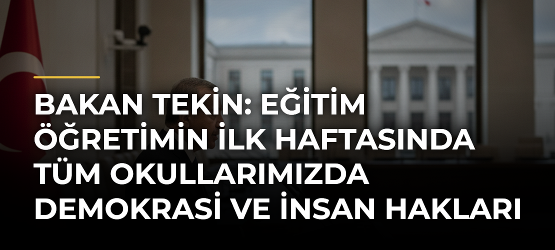 Bakan Tekin: Eğitim öğretimin ilk haftasında tüm okullarımızda demokrasi ve insan hakları temalı etkinlikler olacak