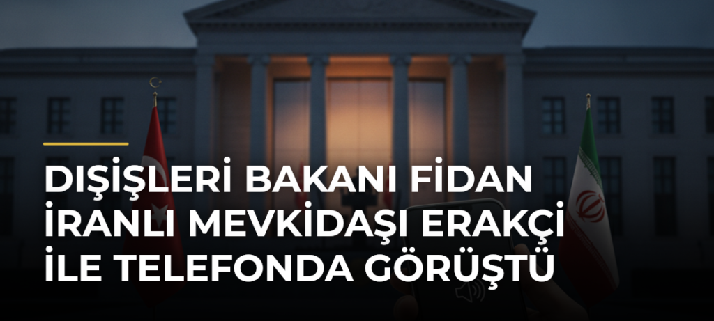 Dışişleri Bakanı Fidan İranlı Mevkidaşı Erakçi ile Telefonda Görüştü