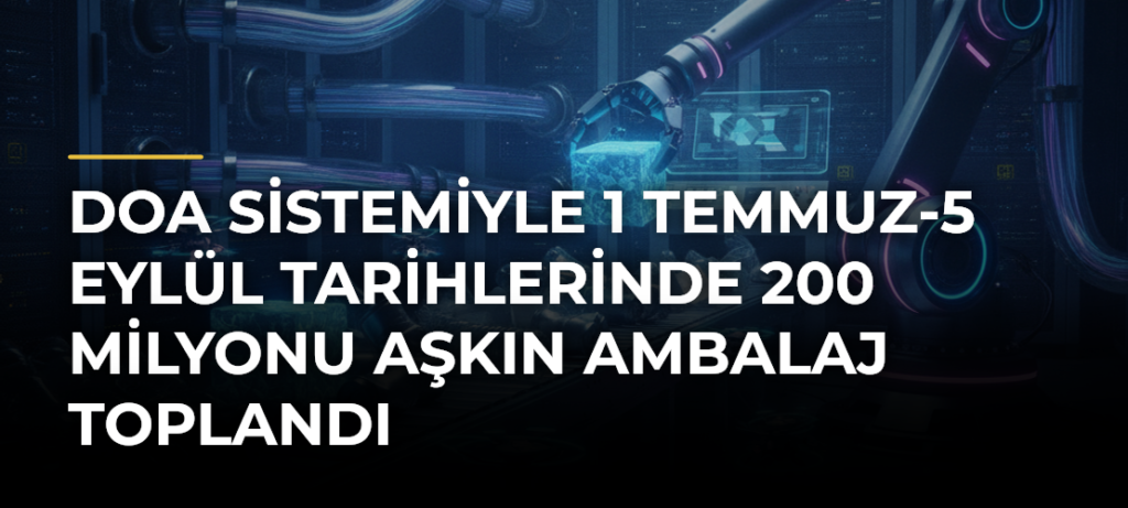 DOA sistemiyle 1 Temmuz-5 Eylül tarihlerinde 200 milyonu aşkın ambalaj toplandı