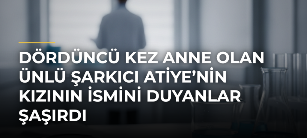 Dördüncü kez anne olan ünlü şarkıcı Atiye’nin kızının ismini duyanlar şaşırdı