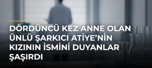 Dördüncü kez anne olan ünlü şarkıcı Atiye’nin kızının ismini duyanlar şaşırdı