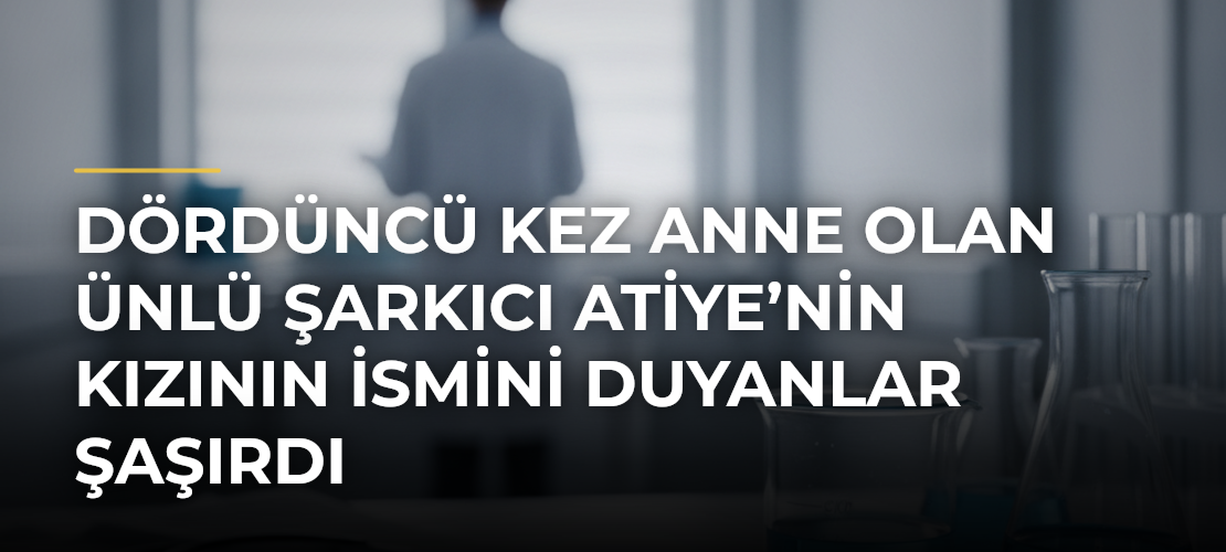 Dördüncü kez anne olan ünlü şarkıcı Atiye’nin kızının ismini duyanlar şaşırdı