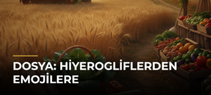 DOSYA: HİYEROGLİFLERDEN EMOJİLERE