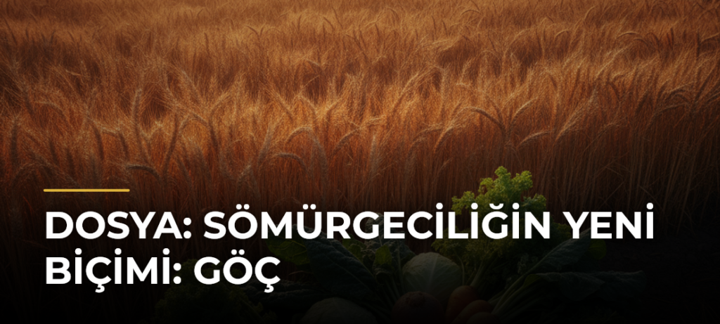 DOSYA: Sömürgeciliğin Yeni Biçimi: Göç
