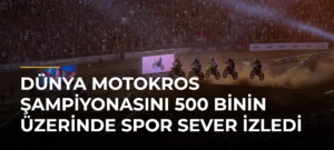 Dünya Motokros Şampiyonasını 500 binin Üzerinde Spor Sever İzledi