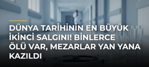 Dünya tarihinin en büyük ikinci salgını! Binlerce ölü var, mezarlar yan yana kazıldı