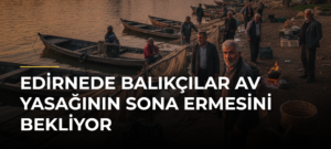 Edirnede balıkçılar av yasağının sona ermesini bekliyor