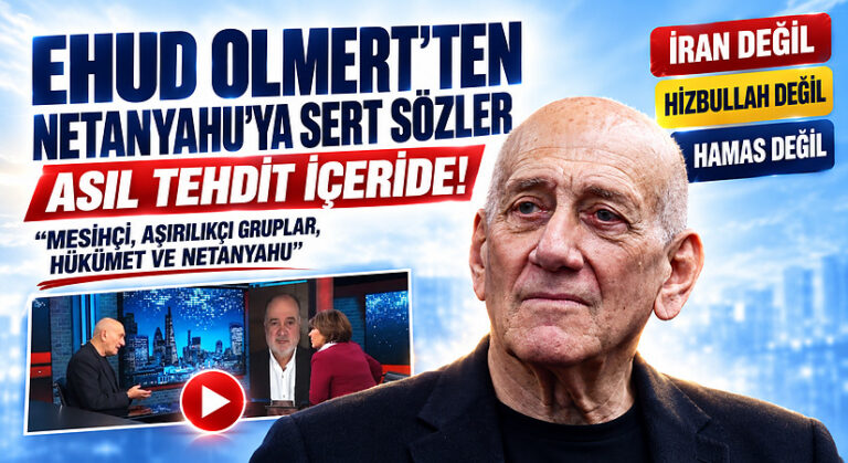 OLMERT’TEN NETANYAHU’YA SERT SÖZLER