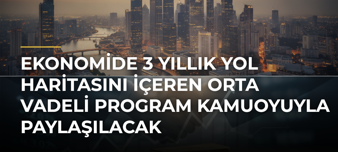 Ekonomide 3 Yıllık Yol Haritasını İçeren Orta Vadeli Program Kamuoyuyla Paylaşılacak - Mirat Haber