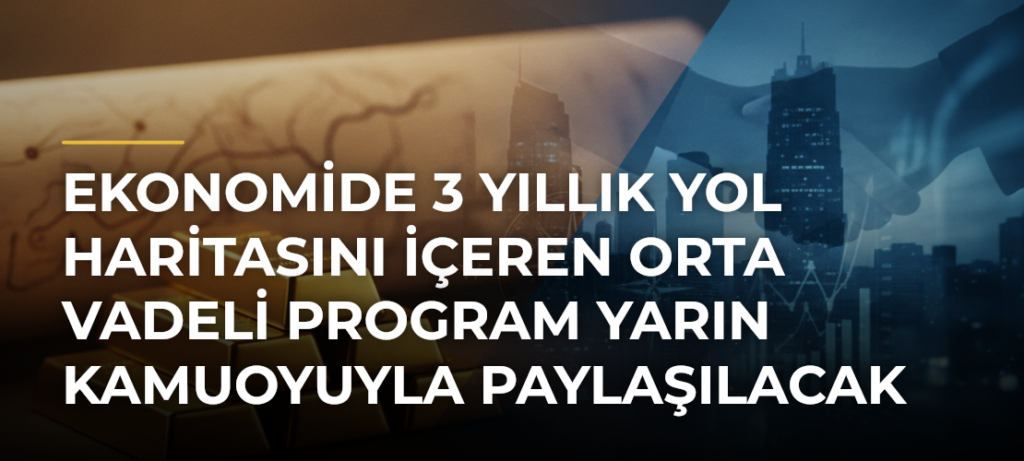 Ekonomide 3 Yıllık Yol Haritasını İçeren Orta Vadeli Program Yarın Kamuoyuyla Paylaşılacak