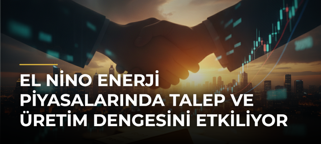 El Nino enerji piyasalarında talep ve üretim dengesini etkiliyor