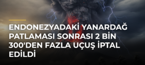 Endonezyadaki Yanardağ Patlaması Sonrası 2 Bin 300’den Fazla Uçuş İptal Edildi
