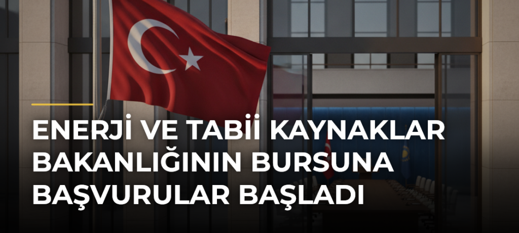 Enerji ve Tabii Kaynaklar Bakanlığının bursuna başvurular başladı