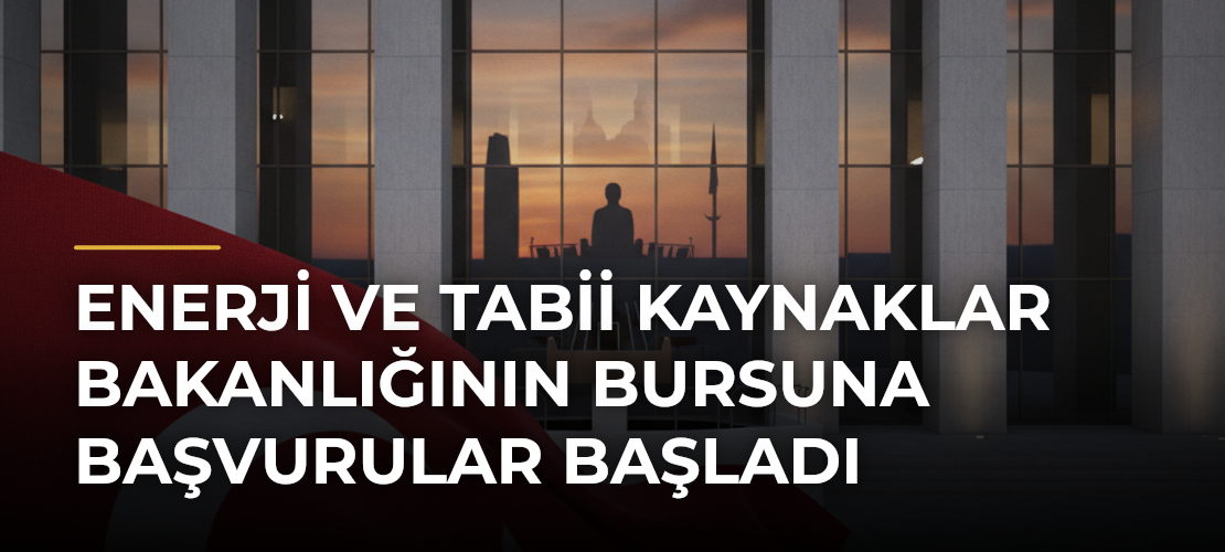 Enerji ve Tabii Kaynaklar Bakanlığının bursuna başvurular başladı - Mirat Haber