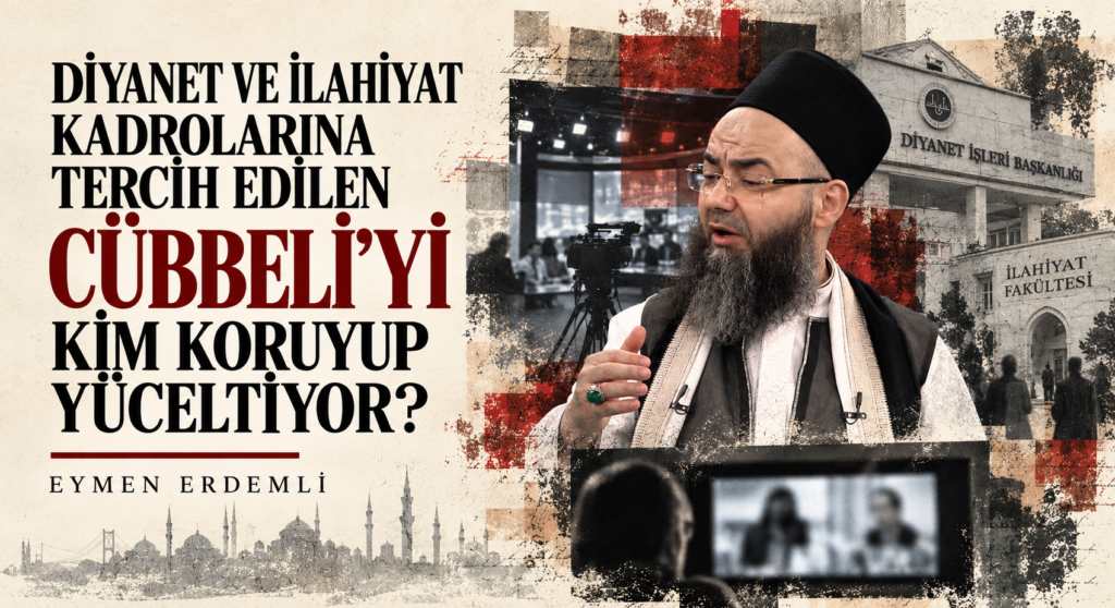 DİYANET VE İLAHİYAT KADROLARINA TERCİH EDİLEN CÜBBELİ’Yİ KİM KORUYUP YÜCELTİYOR?