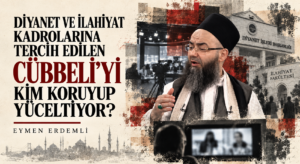 DİYANET VE İLAHİYAT KADROLARINA TERCİH EDİLEN CÜBBELİ’Yİ KİM KORUYUP YÜCELTİYOR?