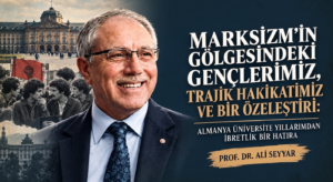 MARKSİZM’İN GÖLGESİNDEKİ GENÇLERİMİZ, TRAJİK HAKİKATİMİZ VE BİR ÖZELEŞTİRİ: ALMANYA ÜNİVERSİTE YILLARIMDAN İBRETLİK BİR HATIRA