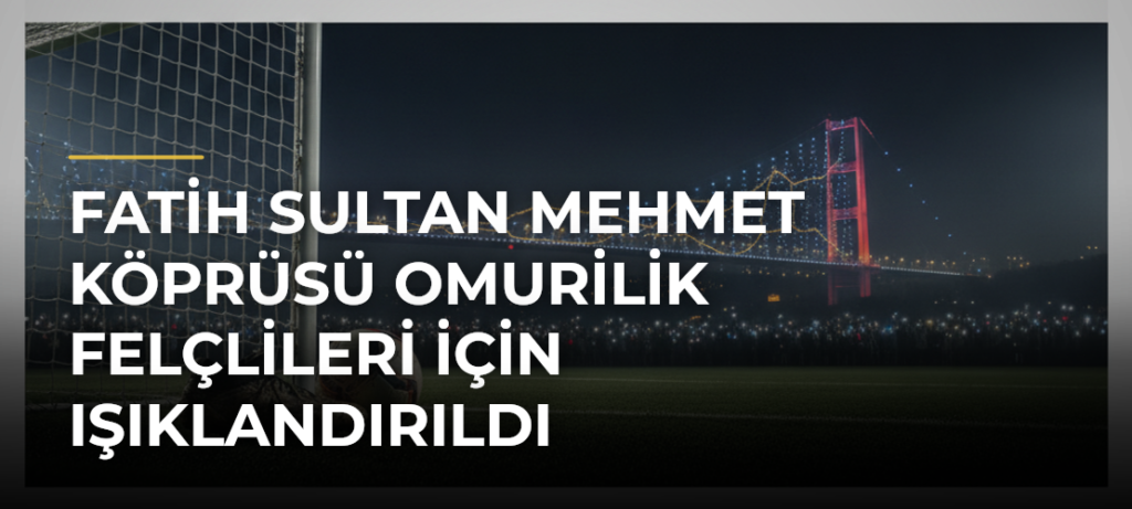 Fatih Sultan Mehmet Köprüsü Omurilik Felçlileri İçin Işıklandırıldı