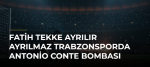 Fatih Tekke ayrılır ayrılmaz Trabzonsporda Antonio Conte bombası