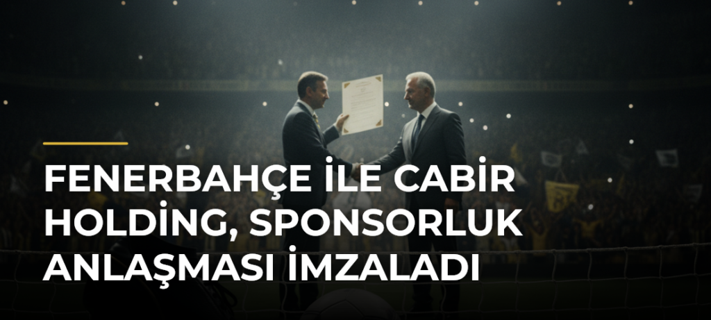 Fenerbahçe ile Cabir Holding, sponsorluk anlaşması imzaladı