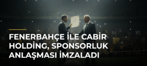 Fenerbahçe ile Cabir Holding, sponsorluk anlaşması imzaladı