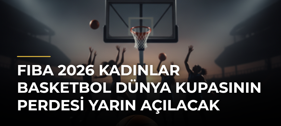 FIBA 2026 Kadınlar Basketbol Dünya Kupasının perdesi yarın açılacak - Mirat Haber