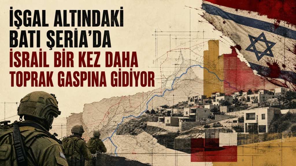 İŞGAL ALTINDAKİ BATI ŞERİA’DA İSRAİL BİR KEZ DAHA TOPRAK GASPINA GİDİYOR