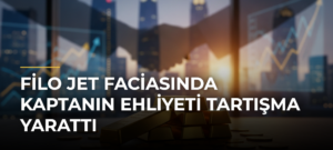 Filo Jet faciasında kaptanın ehliyeti tartışma yarattı