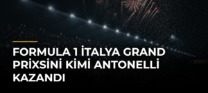 Formula 1 İtalya Grand Prixsini Kimi Antonelli kazandı